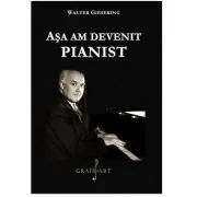 Asa am devenit pianist - Walter Gieseking