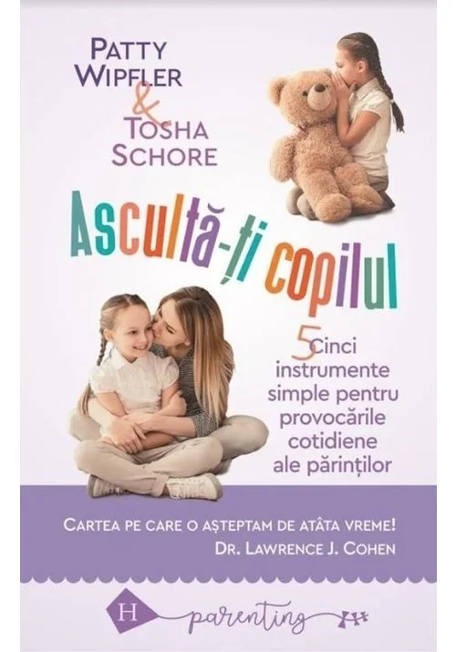 Asculta-ti copilul: cinci instrumente simple pentru a face fata provocarilor cotidiene ale parintilor