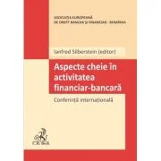 Aspecte cheie in activitatea financiar-bancara. Conferinta internationala - Ianfred Silberstein