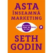 Asta inseamna marketing. Nu poti fi vazut pana nu inveti sa vezi - Seth Godin