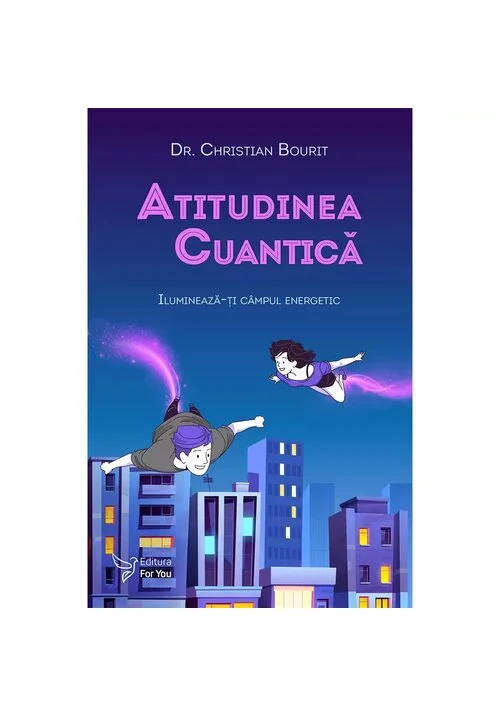 Atitudinea cuantica. Ilumineaza-ti campul energetic