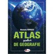 Atlas scolar de geografie - Manuela Popescu
