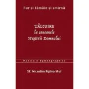 Aur si tamaie si smirna. Talcuire la Canoanele Nasterii Domnului - sf. Nicodim Aghioritul
