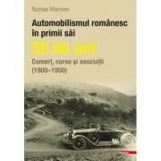 Automobilismul romanesc in primii sai 50 de ani - Nicolae Macovei