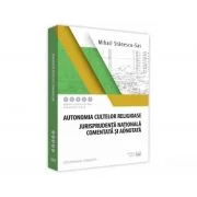 Autonomia cultelor religioase. Jurisprudenta nationala comentata si adnotata - Mihail Stanescu-Sas