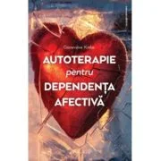 Autoterapie pentru dependenta afectiva - Genevieve Krebs