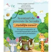 Aventuri de poveste la Scoala „Vorbeste corect”. Povesti terapeutice si exercitii logopedice pentru corectarea pronuntiei. Volumul I - Cristina-Angela