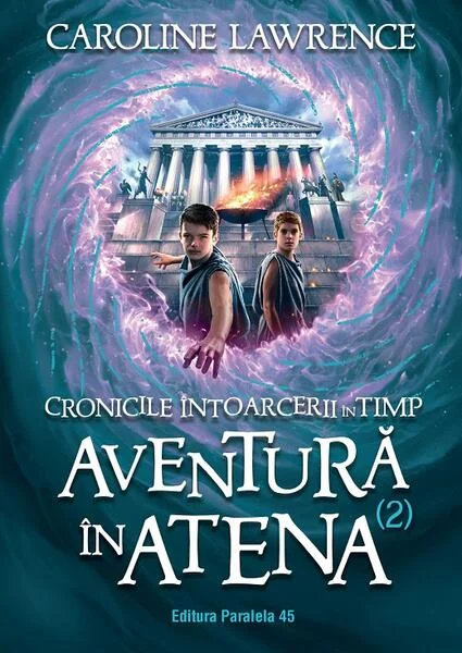 Aventuri în Atena. Cronicile întoarcerii în timp (Vol. 2) - Paperback brosat - Caroline Lawrence - Paralela 45