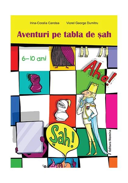 Aventuri pe tabla de șah (6-10 ani) - Paperback brosat - Irina Coralia Cândea, Viorel George Dumitru - Nomina