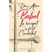 Babel. La inceput a fost Cuvantul - Dan Alexe