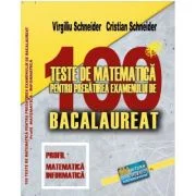 Bacalaureat. 100 Teste de matematica, profil Mate-Info - Virgiliu Schneider