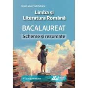 Bacalaureat. Limba si Literatura Romana, Scheme si Rezumate - Oana Valeria Chelaru