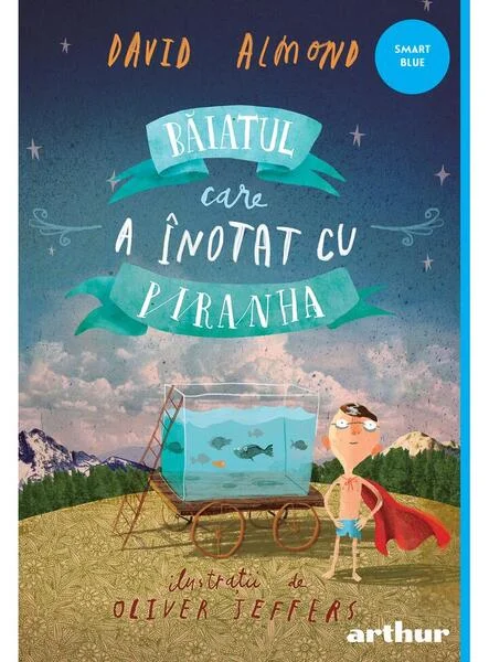 Băiatul care a înotat cu piranha - Hardcover - David Almond - Arthur
