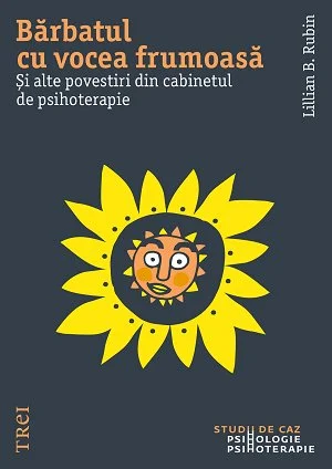 Bărbatul cu vocea frumoasă. Și alte povestiri din cabinetul de psihoterapie - Lillian  B. Rubin