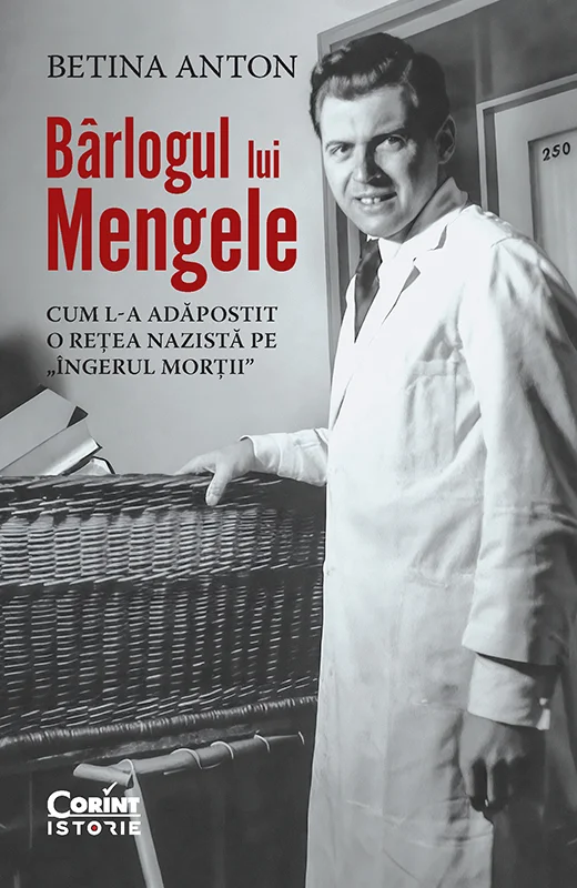 Bârlogul lui Mengele. Cum l-a adăpostit o rețea nazistă pe „Îngerul morții”