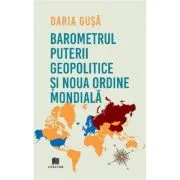 Barometrul Puterii Geopolitice si Noua Ordine Mondiala - Daria Gusa