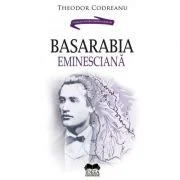 Basarabia Eminesciana - Theodor Codreanu