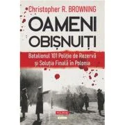 Batalionul 101 Politie de Rezerva si Solutia Finala in Polonia - Christopher R. Browning