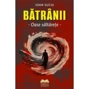 Batranii. Oase saltarete, volumul 2 – Ioan Suciu
