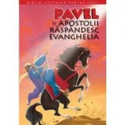 Biblia ilustrata pentru copii 12. Pavel si Apostolii raspandesc Evanghelia