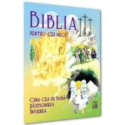 Biblia pentru cei mici. Cina cea de taina, Rastignirea, Invierea - Violeta Borzea