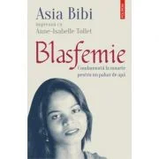 Blasfemie. Condamnata la moarte pentru un pahar de apa - Asia Bibi, Anne-Isabelle Tollet