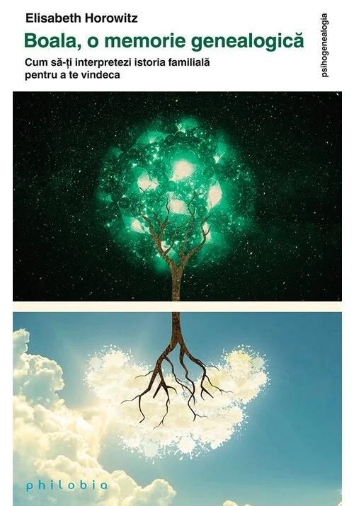 Boala - o memorie genealogica: cum sa-ti interpretezi istoria familiala pentru a te vindeca