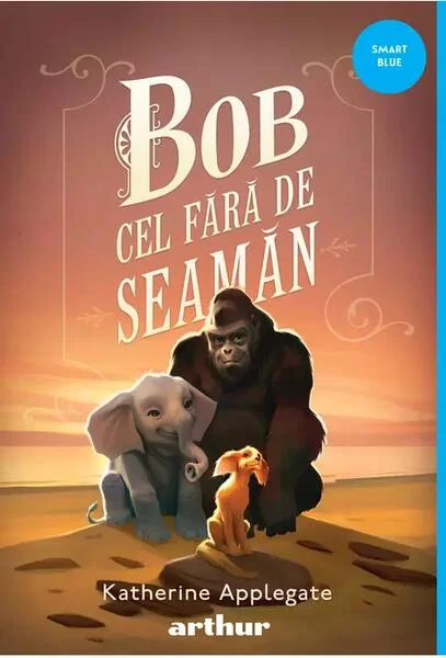 Bob cel Fără de Seamăn - PB - Paperback brosat - Katherine Applegate - Arthur