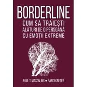 Borderline. Cum sa traiesti alaturi de o persoana cu emotii extreme - Paul T. Mason, Randi Kreger
