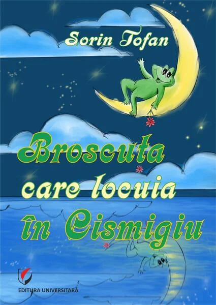 Broscuța care locuia în Cișmigiu - Paperback - Sorin Tofan - Universitară