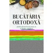 Bucataria ortodoxa pentru posturile de peste an si pentru sarbatori