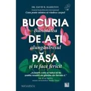 Bucuria de a-ti pasa. Bunatatea alunga stresul si te face fericit - dr. David R. Hamilton