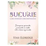 Bucurie care sfideaza circumstantele - Stasi Eldredge