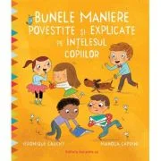 Bunele maniere povestite si explicate pe intelesul copiilor - Veronique Cauchy, Manola Caprini