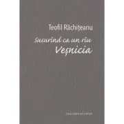 Ca un riu Vesnicia. Cintece de amurg - Teofil Rachiteanu