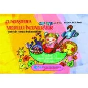 Caiet de munca independenta pentru cunoasterea mediului inconjurator - nivelul II 6-7 ani grupa pregatitoare