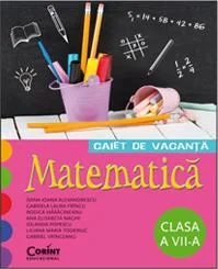 CAIET DE VACANTA. MATEMATICA CLASA A VII-A