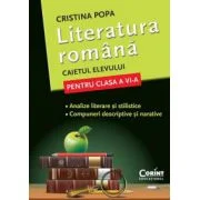 Caietul elevului Clasa a 6-a. Literatura romana. Analize literare si stilistice. Compuneri descriptive si narative - Cristina Popa
