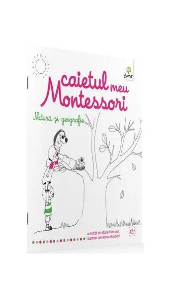 Caietul meu Montessori. Natură și geografie (3+ ani) - Paperback - Marie Kirchner - Gama