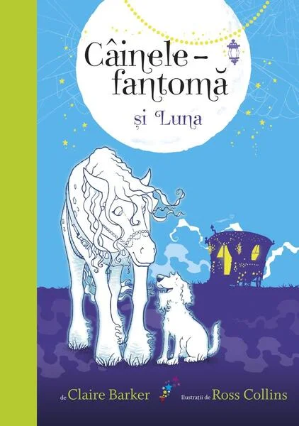 Câinele fantomă și Luna (vol. 3) - Paperback brosat - Claire Barker - Galaxia Copiilor