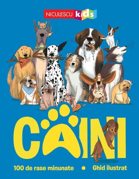 Câini. 100 de rase minunate. Ghid ilustrat - Paperback brosat - Niculescu