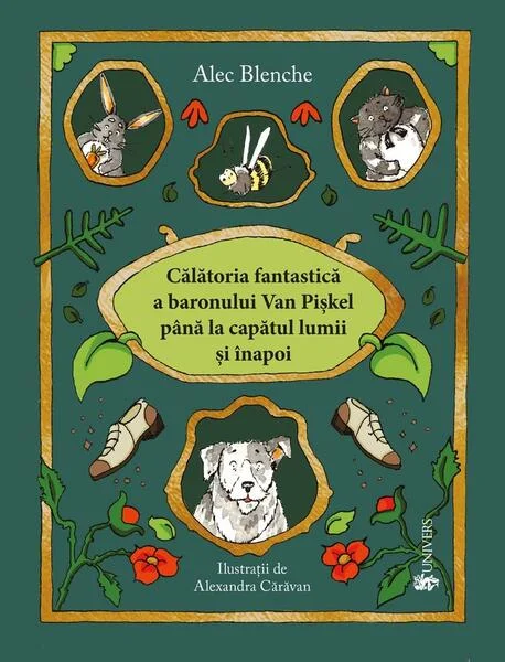Călătoria fantastică a Baronului Van Piskel până la capătul lumii și înapoi - Paperback - Alec Blenche - Univers