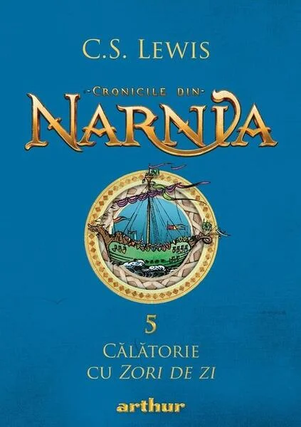 Călătorie cu Zori de zi. Cronicile din Narnia (Vol. 5) - Hardcover - Clive Staples Lewis - Arthur