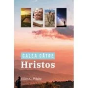 Calea catre Hristos. Editia color 2021 - Ellen G. White