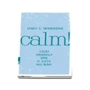 Calm! Calea originala spre o viata mai buna - Sandy Newbigging