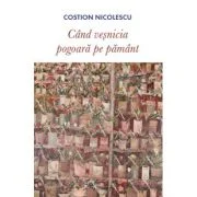 Cand vesnicia pogoara pe pamant - Costion Nicolescu