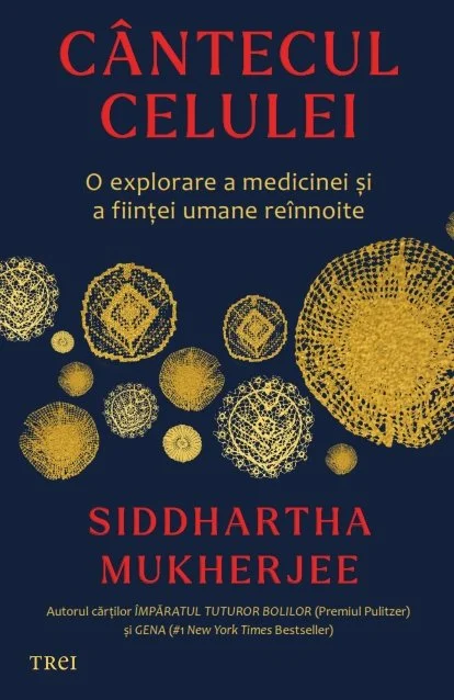 Cântecul celulei. O explorare a medicinei și a ființei umane reînnoite - Siddhartha MUKHERJEE