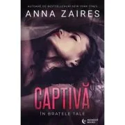 Captiva in bratele tale - Anna Zaires