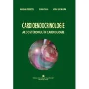 Cardioendocrinologie. Aldosteronul in cardiologie - Mariana Dobrescu