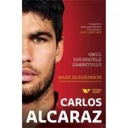 Carlos Alcaraz. Omul din spatele zambetului - Mark Hodgkinson